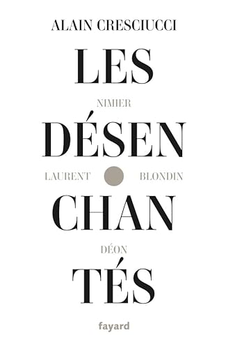 Beispielbild fr Les Dsenchants : Blondin, Don, Laurent, Nimier : Les Hussards, Une Histoire De La Littrature Dit zum Verkauf von RECYCLIVRE