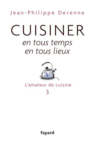 Beispielbild fr Cuisiner en tous temps, en tous lieux: L'amateur de cuisine 3 (Documents, 57) (French Edition) zum Verkauf von Books From California