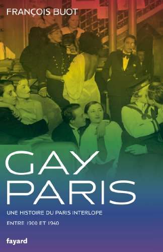 Stock image for Gay Paris: Une histoire du Paris interlope entre 1900 et 1940 for sale by medimops