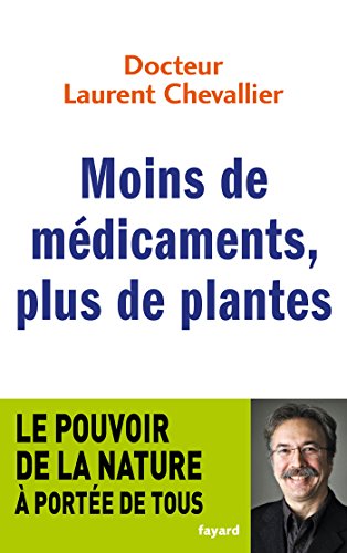 Stock image for Moins de m dicaments, plus de plantes: Le pouvoir de la nature  port e de tous for sale by WorldofBooks