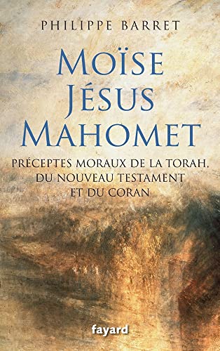 Stock image for Mose, Jsus, Mahomet: Prceptes moraux de la Torah, du Nouveau Testament et du Coran for sale by Ammareal