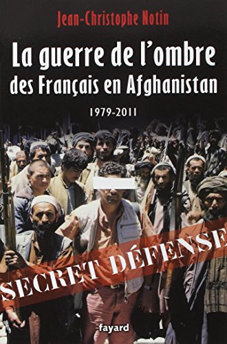 Stock image for La Guerre de l'ombre des Franais en Afghanistan: 1979-2011 for sale by medimops