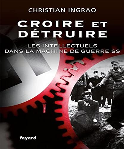 Croire et dÃ©truire: Les intellectuels dans la machine de guerre SS (9782213655505) by Christian Ingrao