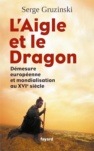 Beispielbild fr L'Aigle et le Dragon: Dmesure europenne et mondialisation au XVIe sicle zum Verkauf von Ammareal