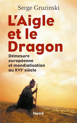 9782213656083: L'aigle et le dragon: Dmesure europenne et mondialisation au XVIe sicle