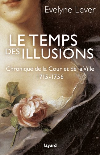 Stock image for Le temps des illusions: Chronique de la Cour et de la Ville, 1715-1756 for sale by Ammareal