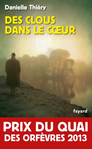 Beispielbild fr Des clous dans le coeur - Prix du quai des orfvres 2013 zum Verkauf von Better World Books