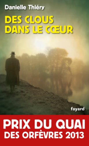 Stock image for Des clous dans le coeur - Prix du quai des orfèvres 2013 [FRENCH LANGUAGE - Soft Cover ] for sale by booksXpress