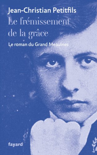 Beispielbild fr Le frmissement de la grce: Le roman du Grand Meaulnes zum Verkauf von Ammareal