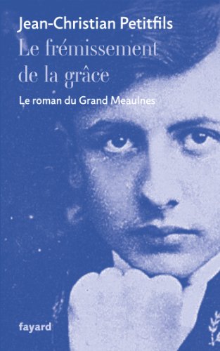 9782213670980: Le frmissement de la grce: Le roman du Grand Meaulnes (Littrature Franaise)