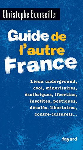 Beispielbild fr Guide de l'autre France: Lieux underground, cool, minoritaires, sotriques, libertins, insolites, potiques, dcals. zum Verkauf von medimops