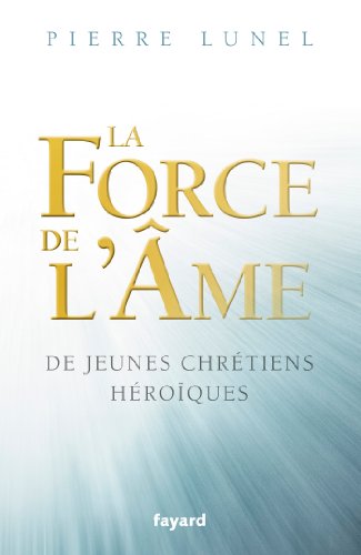 Beispielbild fr LA FORCE DE L AME: De jeunes chrtiens hroques zum Verkauf von Ammareal