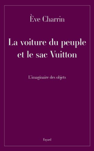 Beispielbild fr La voiture du peuple et le sac Vuitton Charrin, Eve zum Verkauf von BIBLIO-NET