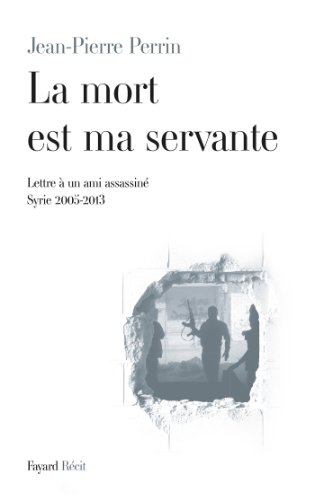 Stock image for La mort est ma servante: Lettre  un ami assassin (Syrie 2005-2013) for sale by WorldofBooks