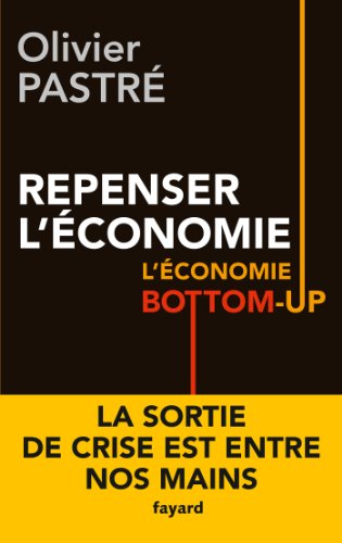 Beispielbild fr REPENSER L ECONOMIE L ECONOMIE BOTTOM UP: L'conomie bottom-up [Broch] Pastr, Olivier zum Verkauf von BIBLIO-NET