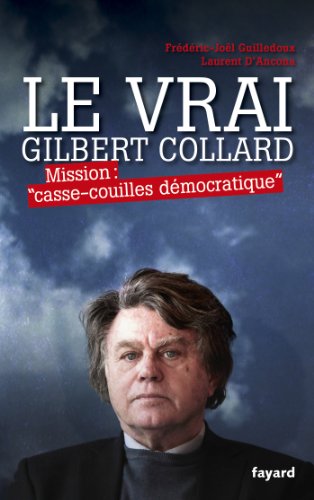Stock image for Le Vrai Gilbert Collard: Mission "casse-couilles dmocratique" for sale by medimops