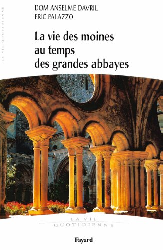 9782213677002: La vie des moines au temps des grandes abbayes: La vie quotidienne: Xe-XIIIe sicles (Divers Histoire)