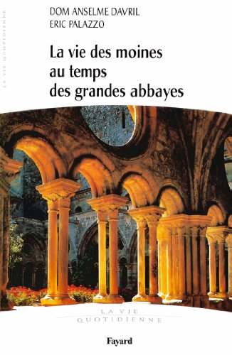 Stock image for La Vie Des Moines Au Temps Des Grandes Abbayes, Xe-xiiie Sicle for sale by RECYCLIVRE