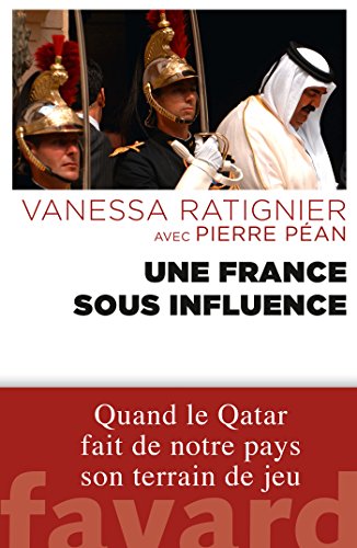 Beispielbild fr Une France Sous Influence: Quand Le Qatar Fait de Notre Pays Son Terrain de Jeu zum Verkauf von ThriftBooks-Dallas