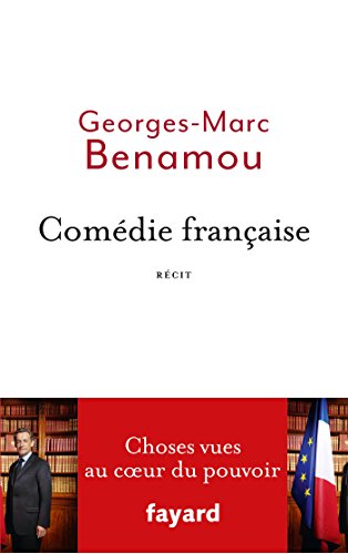 ComÃ die franÃ§aise: Choses vues au coeur du pouvoir - Georges-Marc Benamou
