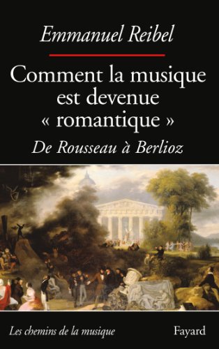Beispielbild fr Comment la musique est devenue romantique: De Rousseau  Berlioz zum Verkauf von Ammareal