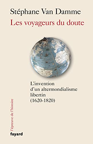 Stock image for Les voyageurs du doute: L'invention d'un altermondialisme libertin (1620-1820) [Broch] Van Damme, Stphane for sale by Au bon livre