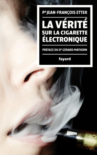 Stock image for La Vrit sur la cigarette lectronique: prface du Docteur Grard Mathern for sale by Ammareal