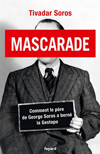 Stock image for Mascarade: Comment le pre de George Soros a bern la Gestapo [Broch] Soros, Tivadar for sale by BIBLIO-NET