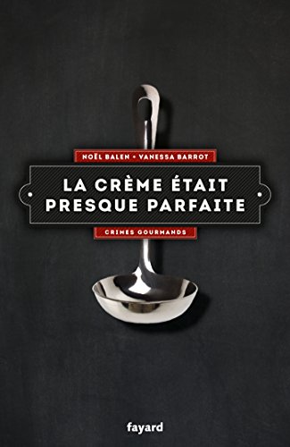 Beispielbild fr La crme tait presque parfaite: Crimes gourmands [Broch] Balen, Nol et Barrot, Vanessa zum Verkauf von BIBLIO-NET