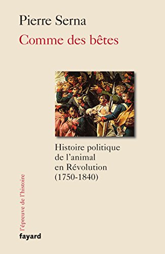 Beispielbild fr Comme des btes : Histoire politique de l'animal en Rvolution (1750-1830) zum Verkauf von medimops