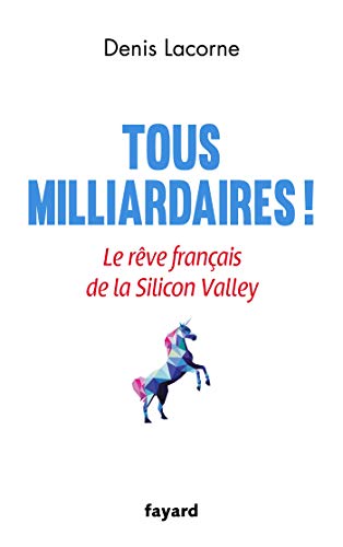 Imagen de archivo de Tous milliardaires !: Le rêve français de la Silicon Valley a la venta por ThriftBooks-Dallas