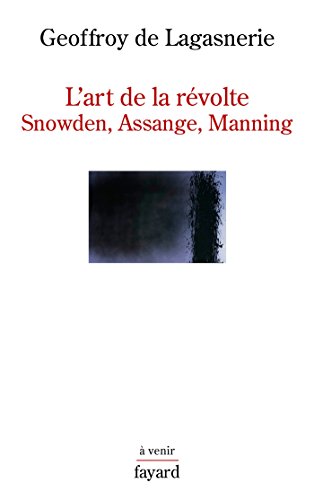 Imagen de archivo de L'art de la rvolte: Snowden, Assange, Manning a la venta por Ammareal