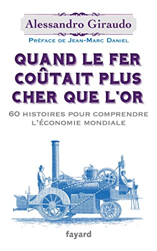 Beispielbild fr Quand le fer cotait plus cher que l'or: 60 histoires pour comprendre l'conomie mondiale zum Verkauf von medimops