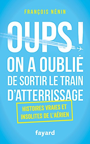 9782213686400: Oups, on a oubli de sortir le train d'atterrissage: Histoires vraies et insolites de l'arien