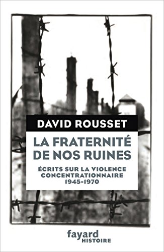 Beispielbild fr La Fraternit de nos ruines: crits sur la violence concentrationnaire (1945-1970) zum Verkauf von Gallix