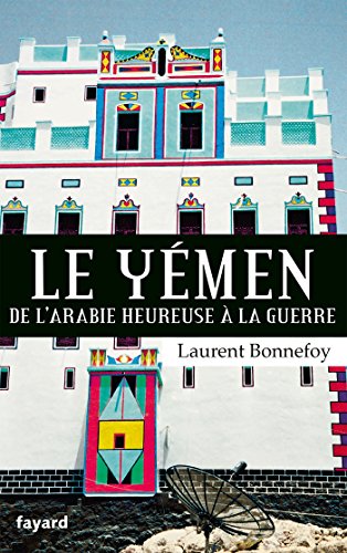 Imagen de archivo de Le Yémen: De l'Arabie heureuse à la guerre [FRENCH LANGUAGE - No Binding ] a la venta por booksXpress