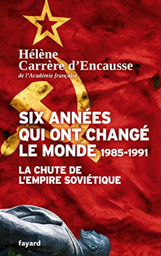 9782213699141: Six annes qui ont chang le monde 1985-1991: La chute de l'Empire sovitique