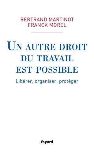 Beispielbild fr Un autre droit du travail est possible: Librer, organiser, protger zum Verkauf von Ammareal