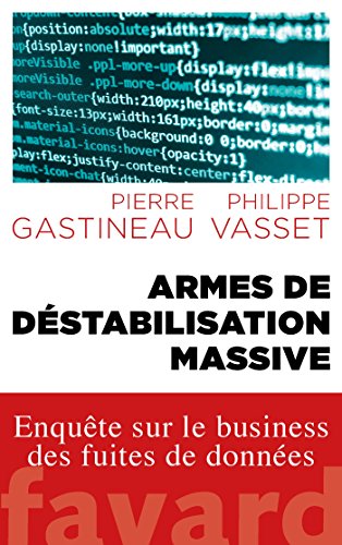 Beispielbild fr Armes De Dstabilisation Massive : Enqute Sur Le Business Des Fuites De Donnes zum Verkauf von RECYCLIVRE