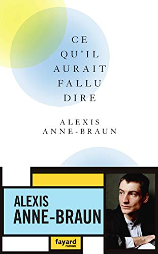 Imagen de archivo de Ce qu'il aurait fallu dire [Broch] Anne-Braun, Alexis a la venta por BIBLIO-NET