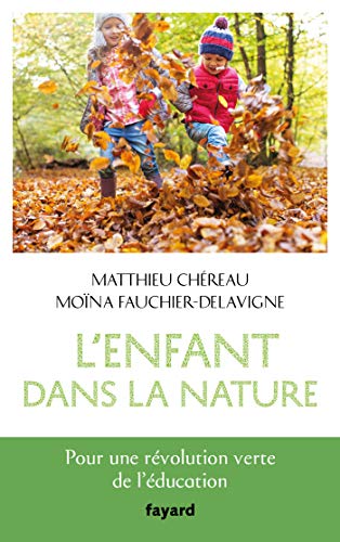 Beispielbild fr L'enfant dans la nature: Pour une rvolution verte de l'ducation zum Verkauf von medimops