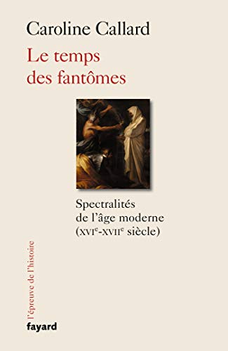 Stock image for Le temps des fantmes: Spectralits d'Ancien Rgime XVIe-XVIIe sicle [Broch] Callard, Caroline for sale by BIBLIO-NET