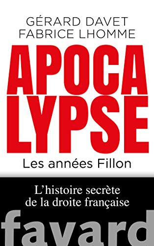 9782213712963: Apocalypse Now. Les annes Fillon: L'histoire secrte de la droite franaise (Documents)