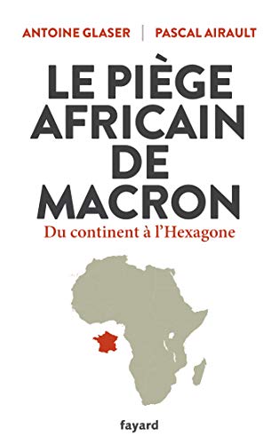9782213713175: Le pige africain de Macron: Du continent  l'Hexagone