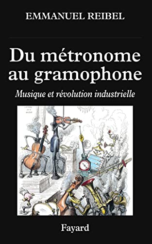 Beispielbild fr Du mtronome au gramophone: Musique et rvolution industrielle zum Verkauf von medimops