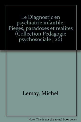 LE DIAGNOSTIC EN PSYCHIATRIE INFANTILE : PIEGES, PARADOXES ET REALITES