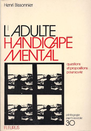 Imagen de archivo de L'Adulte handicap mental : Questions et propositions pour sa vie (Collection Pdagogie psychosociale) a la venta por medimops