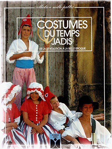 Beispielbild fr Costumes Du Temps Jadis : De La Rvolution  La Belle Epoque zum Verkauf von RECYCLIVRE