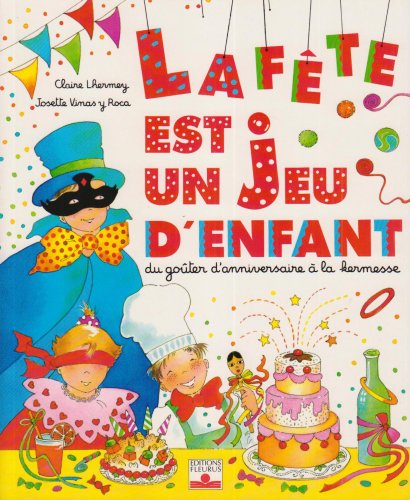 Imagen de archivo de La fte est un jeu d'enfant : Du goter d'anniversaire  la kermesse a la venta por Librairie Th  la page