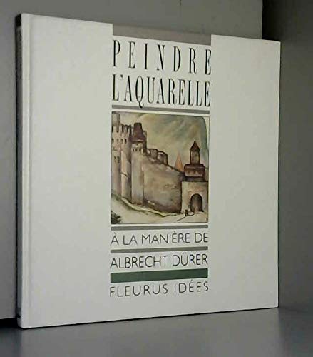 Stock image for Peindre L'aquarelle  La Manire De Drer for sale by RECYCLIVRE